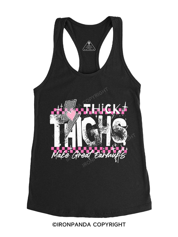 THICK THIGHS MAKE GREAT EARMUFFS Gym Racerback Tank