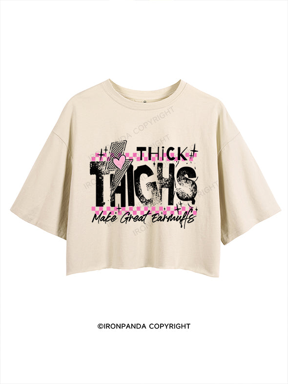 THICK THIGHS MAKE GREAT EARMUFFS CROP TOPS