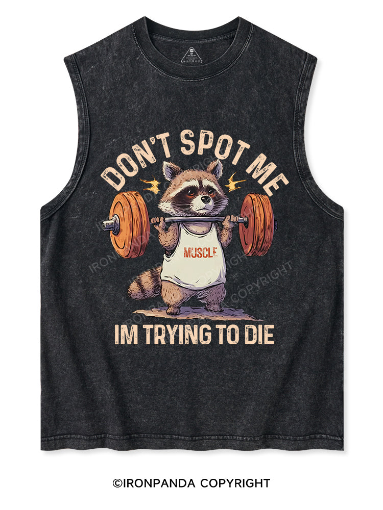 DON'T SPOT ME IM TRYING TO DIE Washed Tank