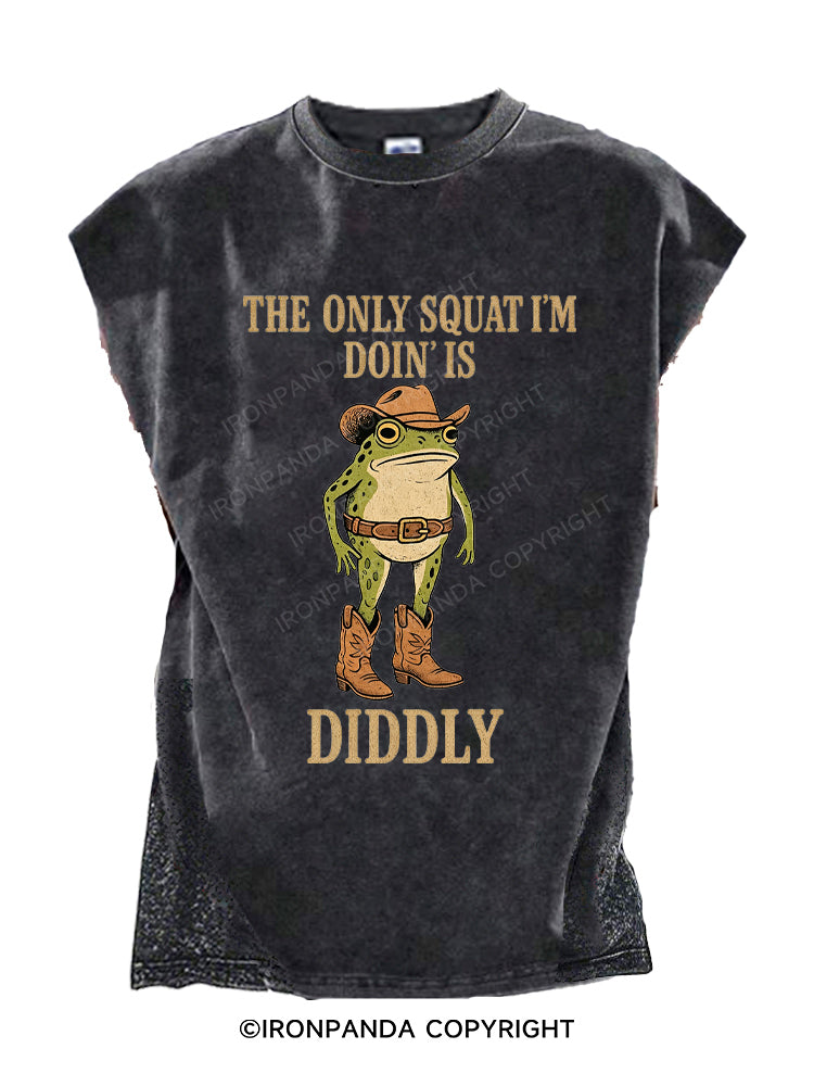 The Only Squat I'm Doin' Is Diddly Cut Off Tank