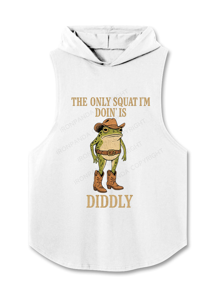 The Only Squat I'm Doin' Is Diddly Hooded Tank