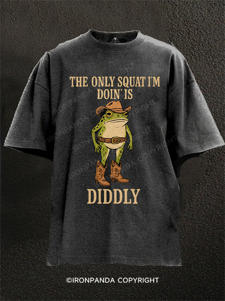 The Only Squat I'm Doin' Is Diddly Washed Gym Shirt