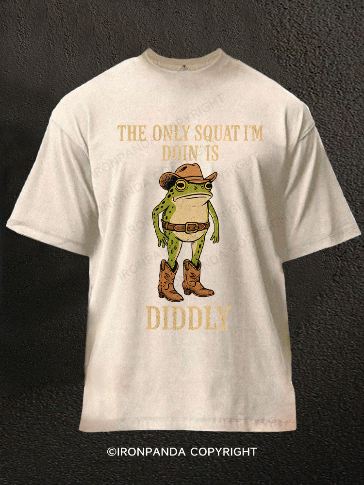 The Only Squat I'm Doin' Is Diddly Washed Gym Shirt