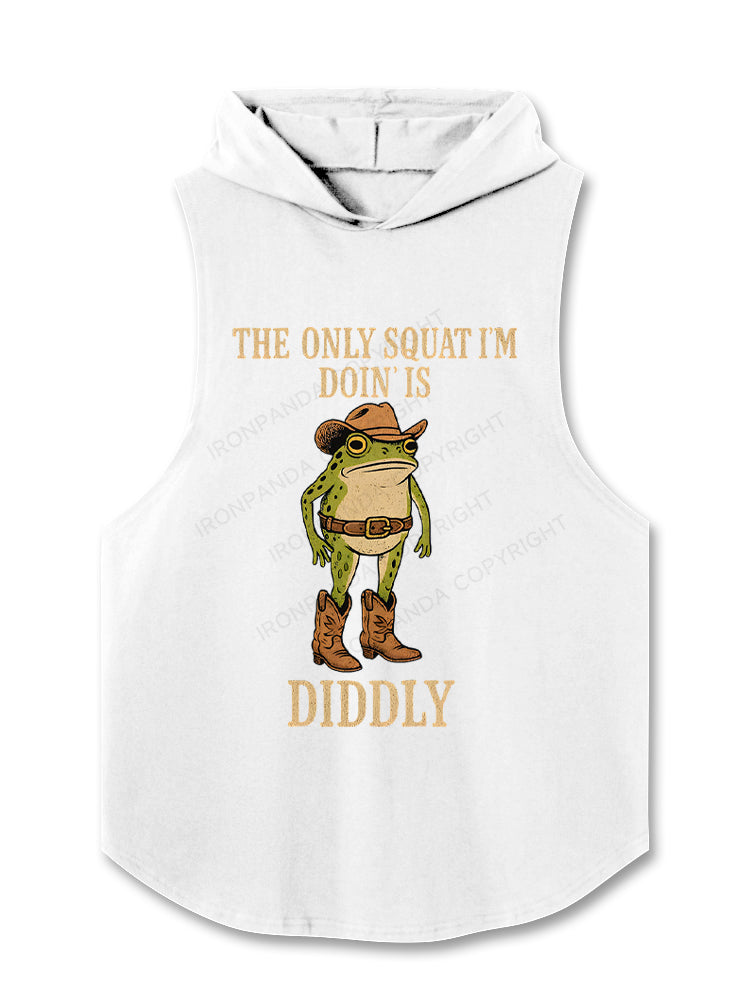 The Only Squat I'm Doin' Is Diddly Hooded Tank