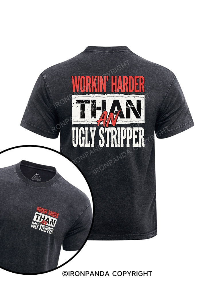 WORKIN' HARDER THAN AN UGLY STRIPPER printed Washed Gym Shirt