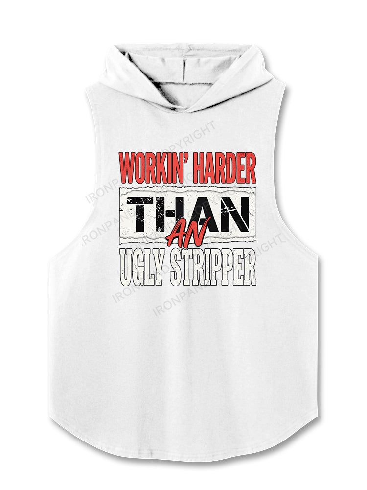 WORKIN' HARDER THAN AN UGLY STRIPPER Hooded Tank
