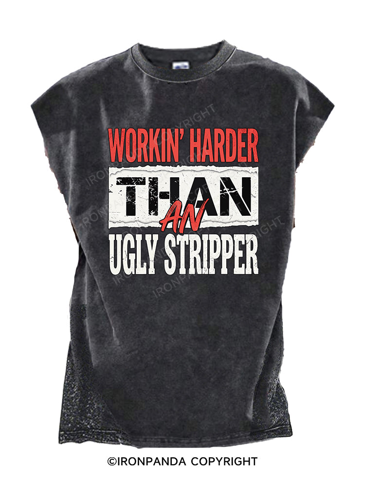 WORKIN' HARDER THAN AN UGLY STRIPPER Cut Off Tank