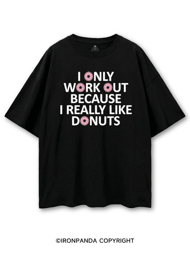 I ONLY WORK OUT BECAUSE I REALLY LIKE DONUTS GYM COTTON PUMP COVER