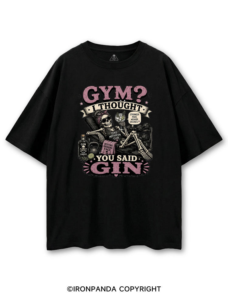 GYM? I THOUGHT YOU SAID GIN. GIN IS MY CARDIO COTTON PUMP COVER