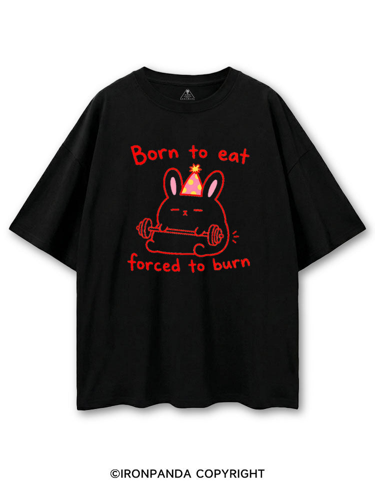 BORN TO EAT FORCED TO BURN COTTON PUMP COVER