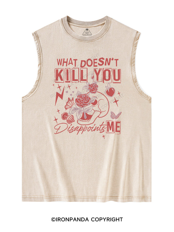 WHAT DOESN'T KILL YOU DISAPPOINTS Washed Tank