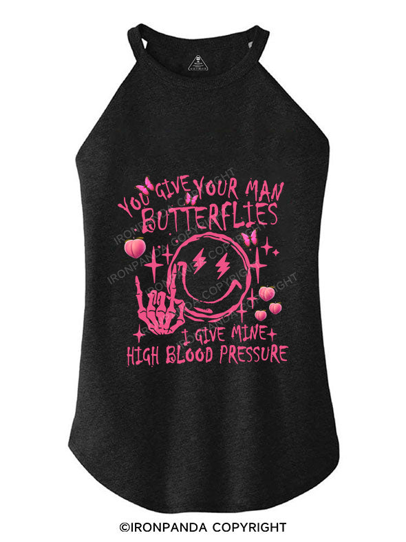 You Give Your Man Butterflies I give Mine High Blood Pressure TRI ROCKER COTTON TANK
