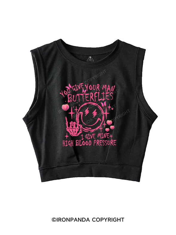 You Give Your Man Butterflies I give Mine High Blood Pressure SLEEVELESS CROP TOPS