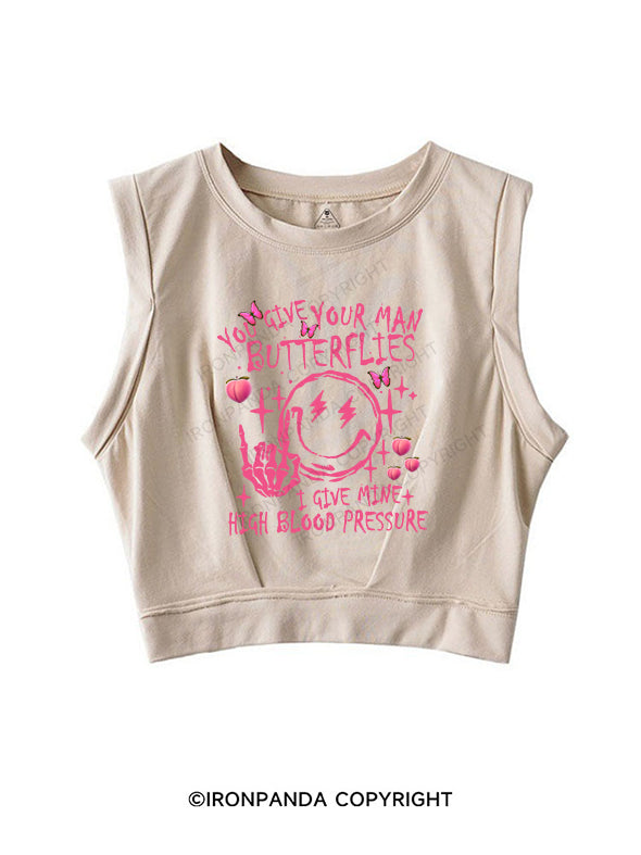 You Give Your Man Butterflies I give Mine High Blood Pressure SLEEVELESS CROP TOPS