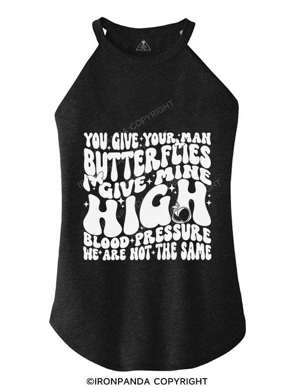 You Give Your Man Butterflies I give Mine High Blood Pressure TRI ROCKER COTTON TANK