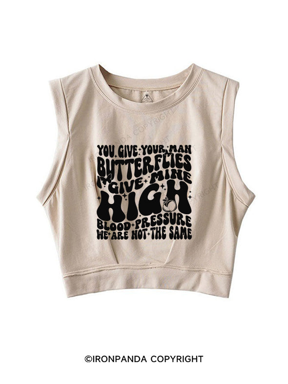 You Give Your Man Butterflies I give Mine High Blood Pressure SLEEVELESS CROP TOPS