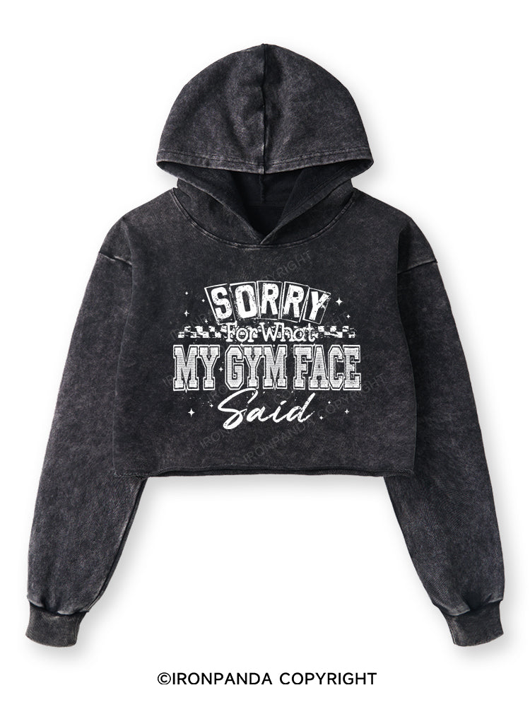 SORRY FOR WHAT MY GYM FACE SAID Washed Crop Hoodie