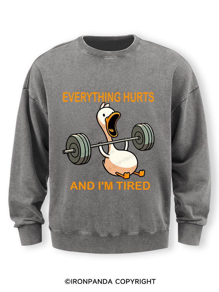 EVERYTHING HURTS AND I'M TIRED DUCK Washed Sweatshirt
