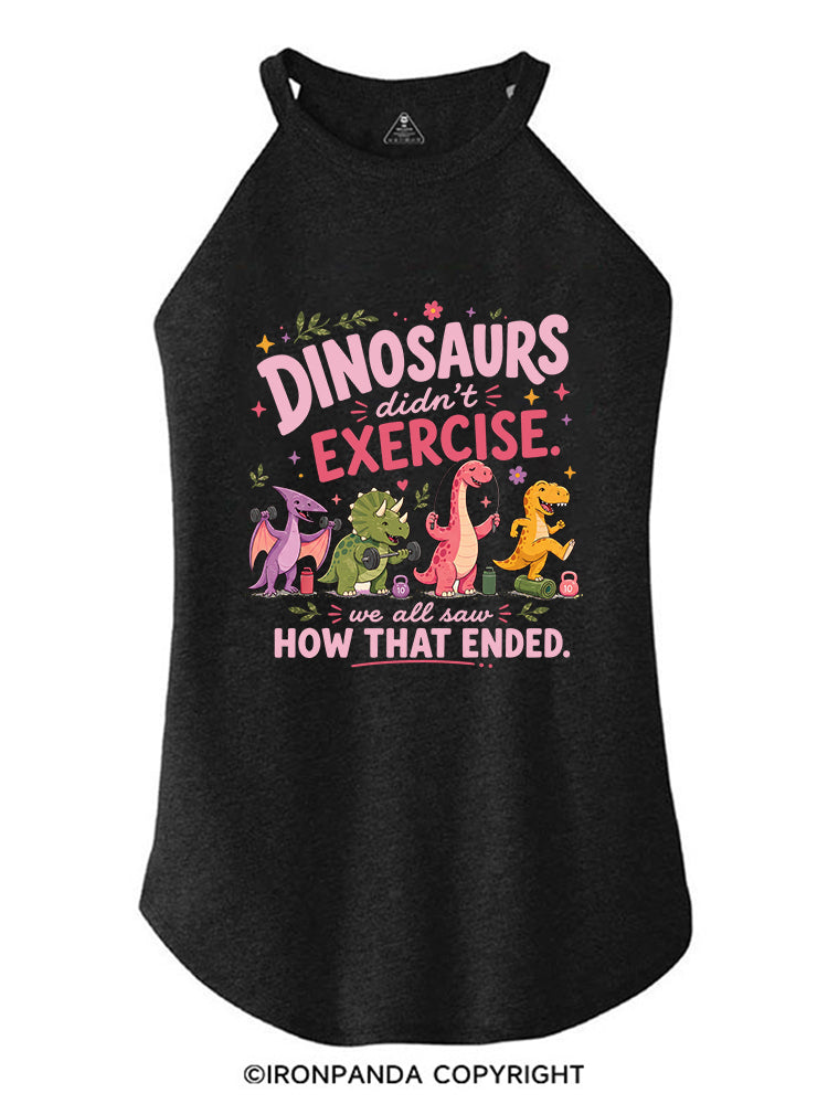 DINOSAURS DIDN'T EXERCISE. WE ALL SAW HOW THAT ENDED FUNNY GYM ROCKER COTTON TANK