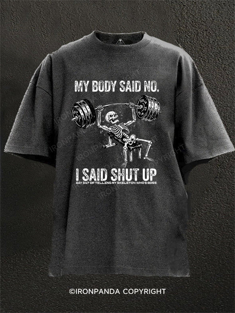 My Body Said No I Said Shut Up Skeleton Washed Gym Shirt