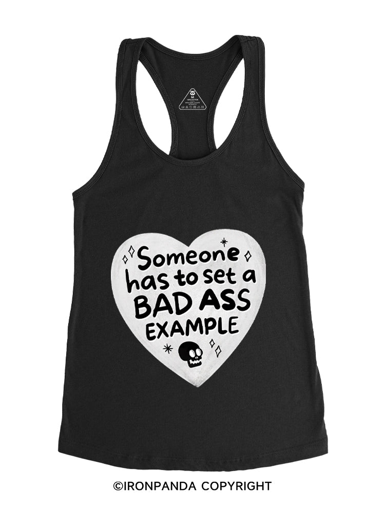 SOMEONE HAS TO SET A BAD ASS EXAMPLE Gym Racerback Tank