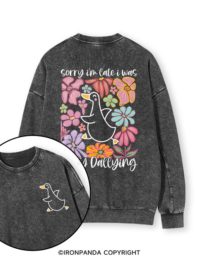 Sorry I'm late I was dilly dallying Double-Sided Printed Washed Sweatshirt