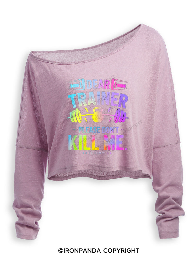DEAR TRAINER PLEASE DON'T KILL ME.TODAY Off Shoulder Long Sleeve Crop Top
