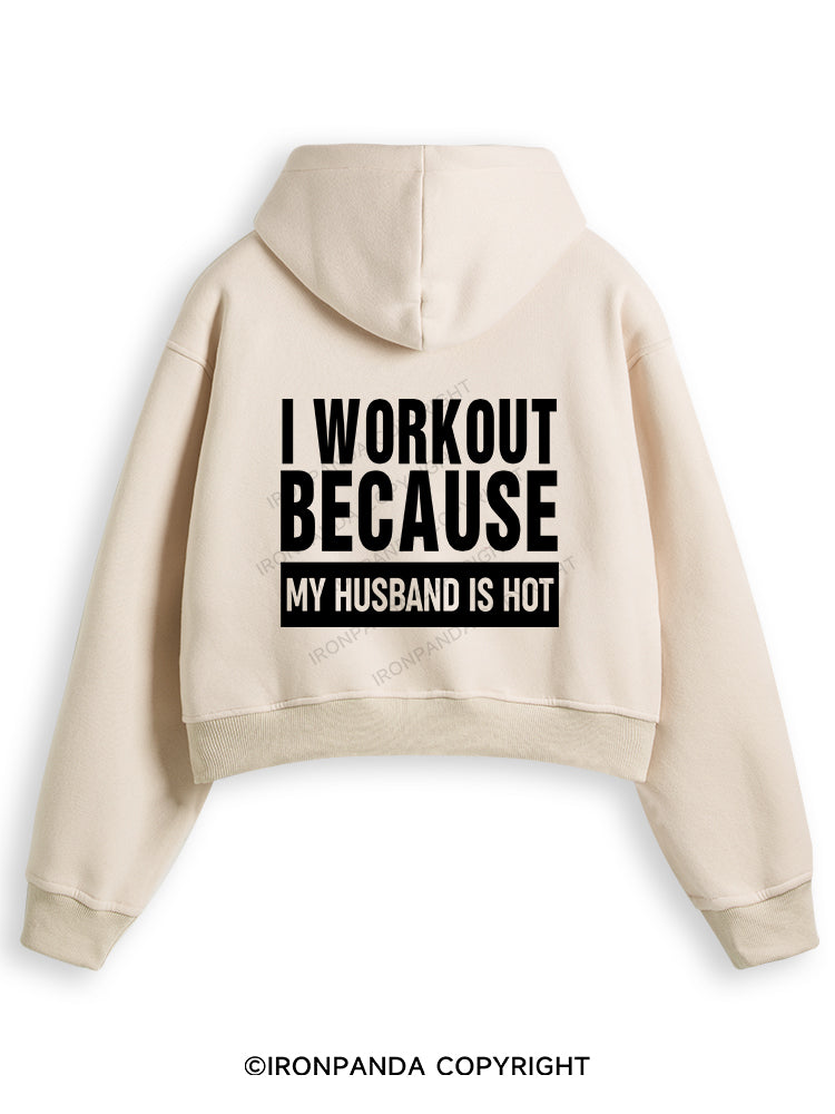 I WORKOUT BECAUSE MY HUSBAND IS HOT GYM Fleece Crop Zip Up Hoodie