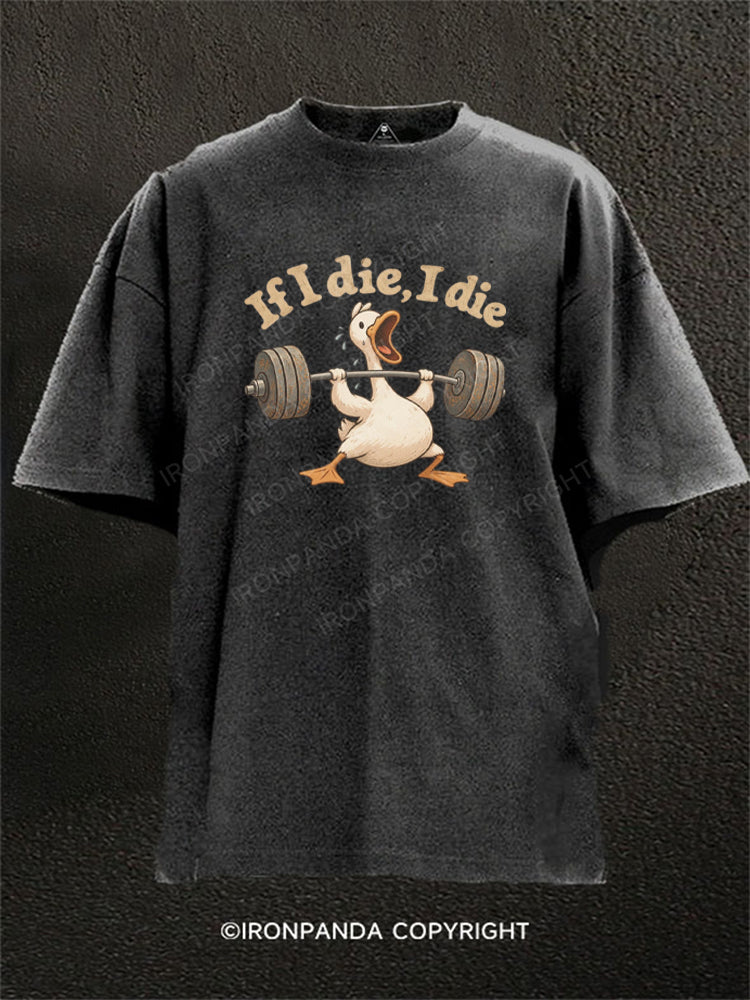 If I Die I Die Funny Duck Weightlifting Washed Gym Shirt