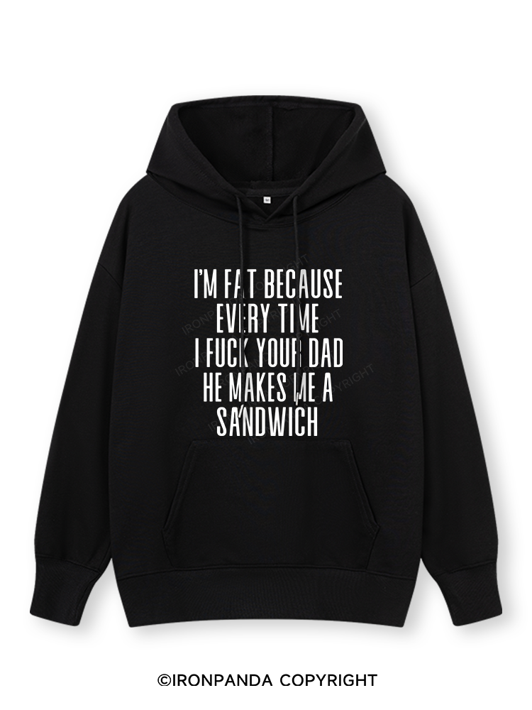 I'M FAT BECAUSE EVERY TIME I FUCK YOUR DAD HE MAKES ME A SANDWICH Classic Gym Hoodie
