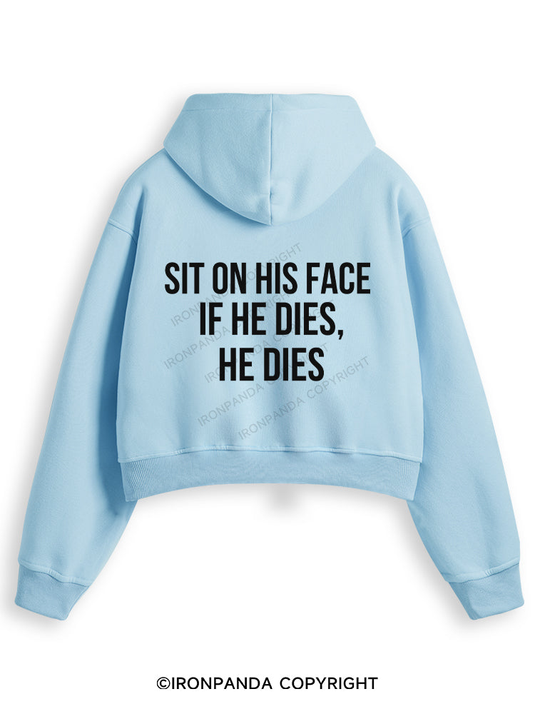 SIT ON HIS FACE. IF HE DIES, HE DIES Fleece Crop Zip Up Hoodie