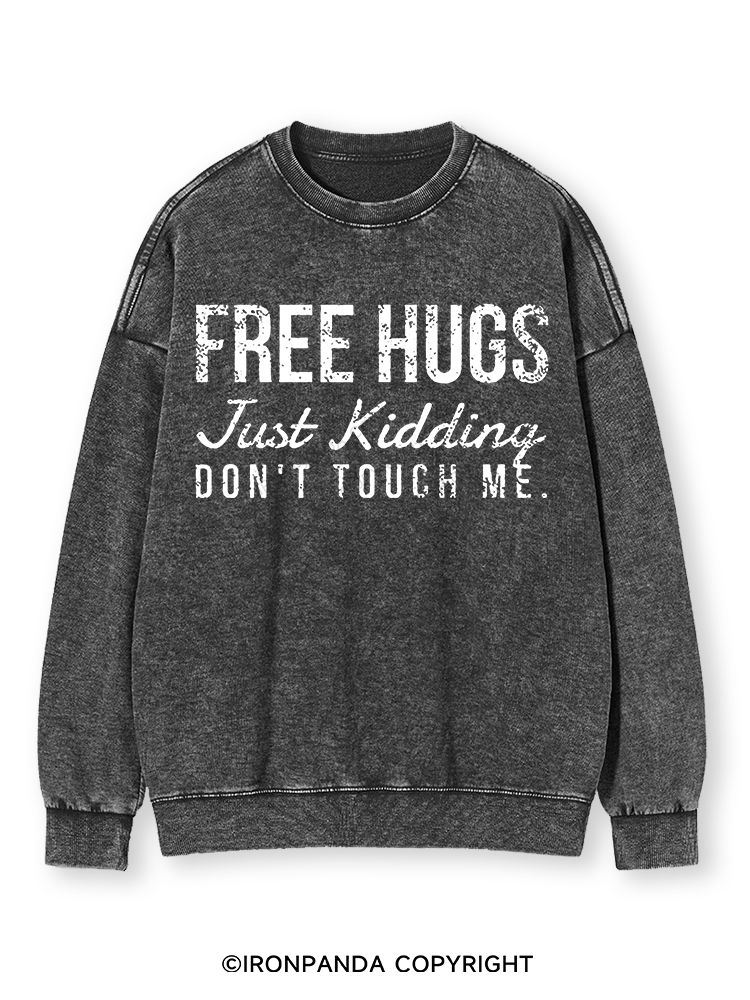 FREE HUGS JUST KIDDING DON'T TOUCH ME Washed Sweatshirt