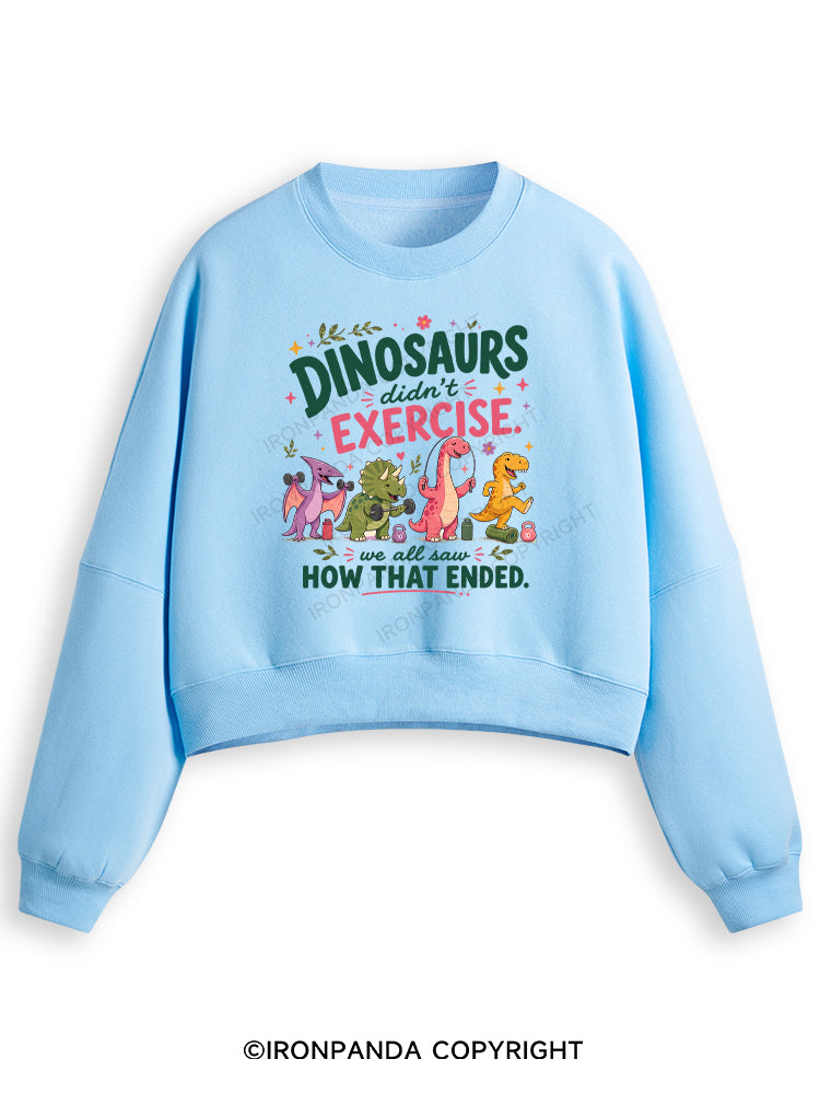DINOSAURS DIDN'T EXERCISE. WE ALL SAW HOW THAT ENDED FUNNY GYM Fleece Crop Sweatshirt