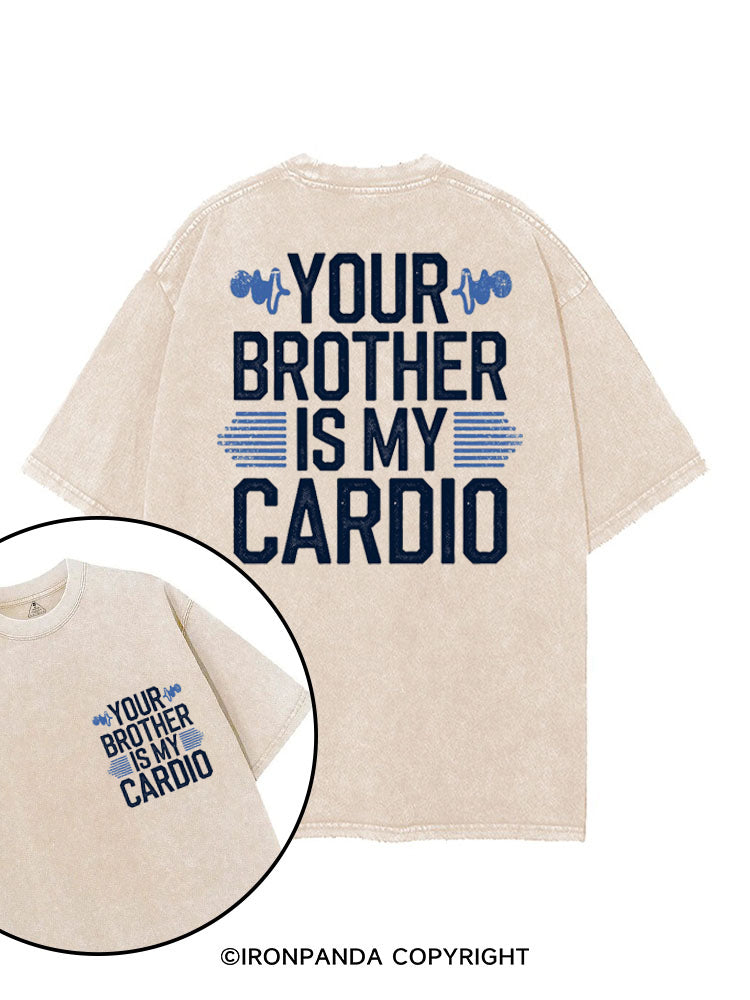 YOUR BROTHER IS MY CARDIO FUNNY GYM printed Gym Shirt
