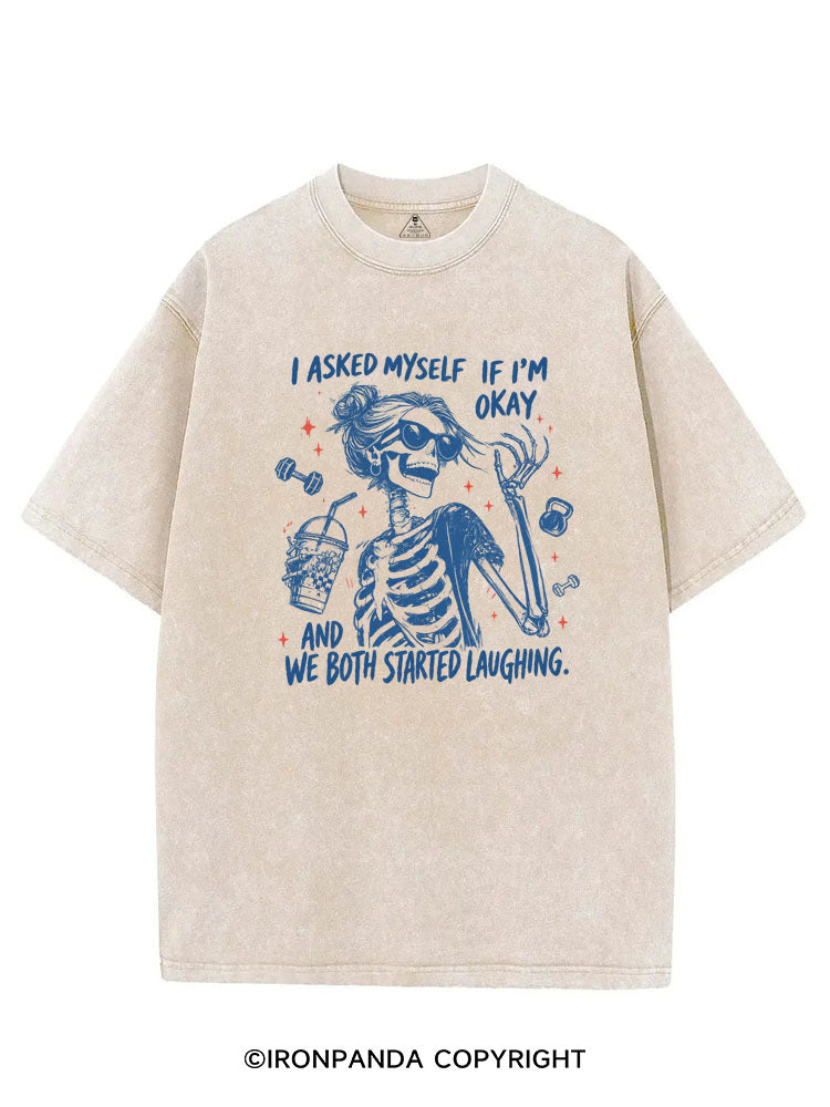 I ASKED MYSELF IF I'M OKAY AND WE BOTH STARTED LAUGHING VINTAGE GYM SHIRT