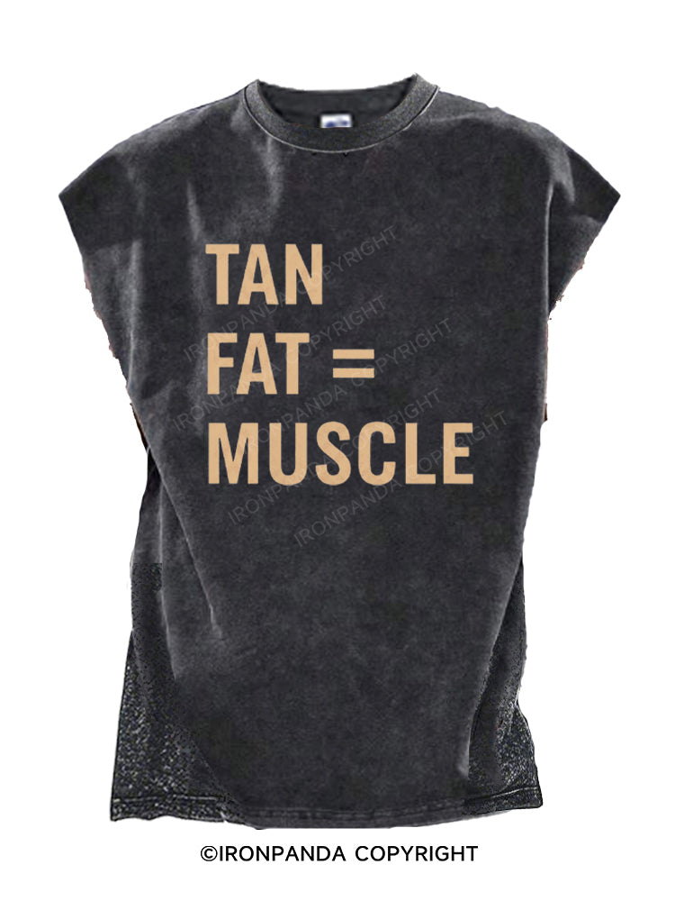 TAN FAT = MUSCLE Cut Off Tank