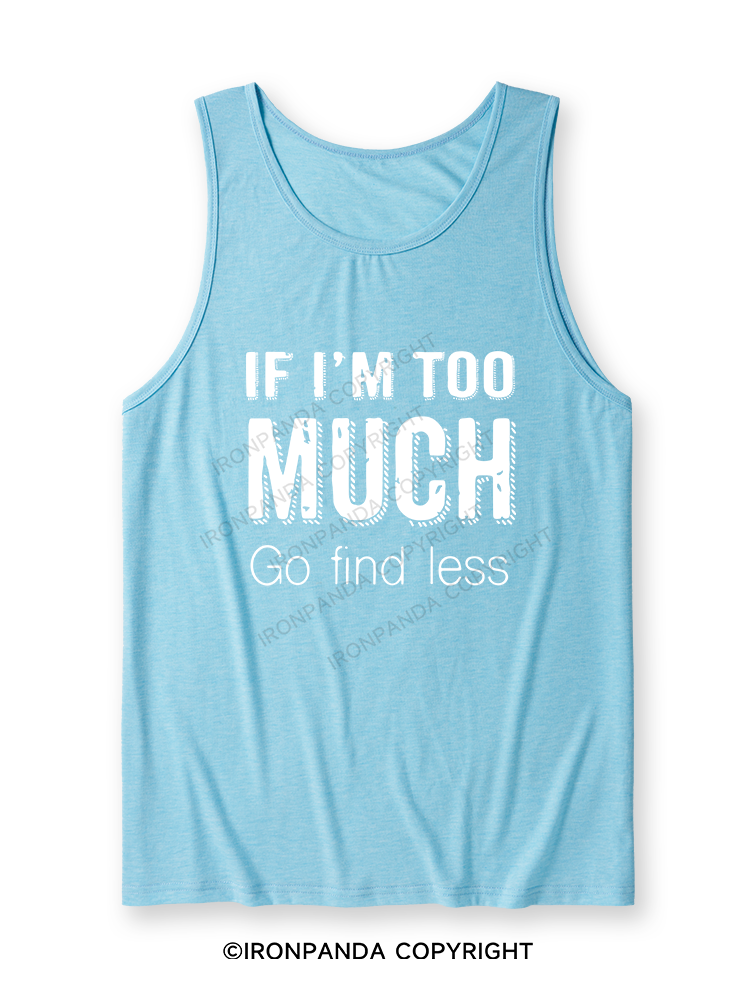 IF I'M TOO MUCH GO FIND LESS Ultra Soft Heather Tank
