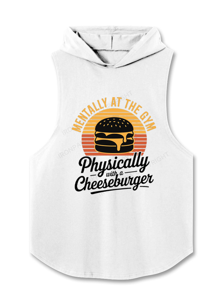 Mentally at the gym Physically with a cheeseburger Hooded Tank