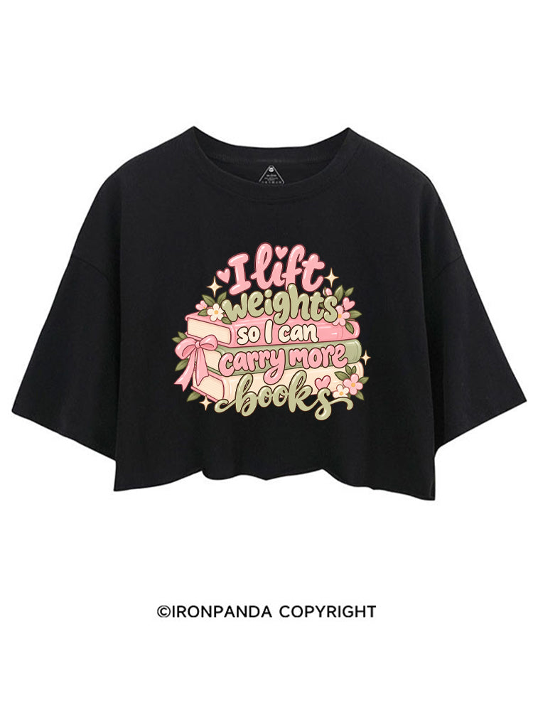 I Lift Weights So I Can Carry More Books CROP TOPS