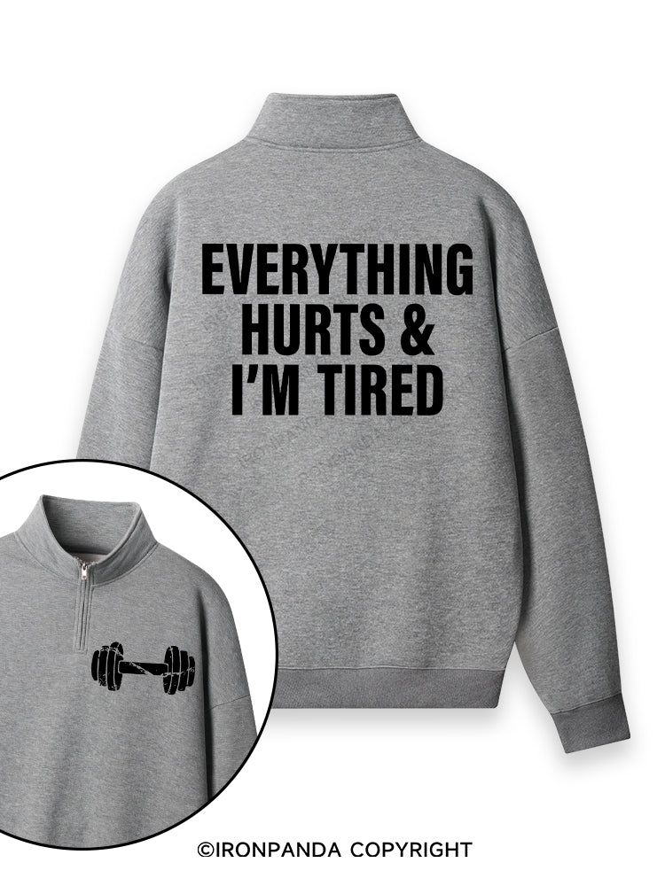EVERYTHING HURTS AND I'M TIRED Double-Sided Printed Quarter-Zip Fleece Sweatshirt