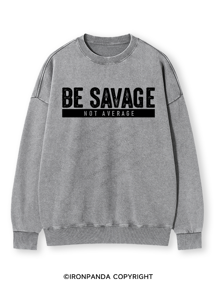 BE SAVAGE NOT AVERAGE Washed Sweatshirt