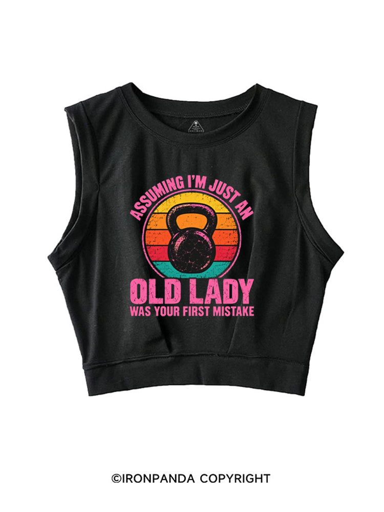 ASSUMING I'M JUST AN OLD LADY WAS YOUR FIRST MISTAKE SLEEVELESS CROP TOPS