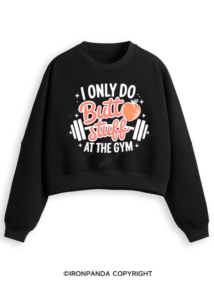 I ONLY DO BUTT STUFF AT THE GYM PEACHY FITNESS Fleece Crop Sweatshirt