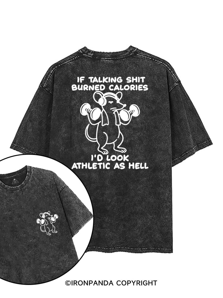 IF TALKING SHIT BURNED CALORIES I'D LOOK ATHLETIC AS HELL printed Gym Shirt