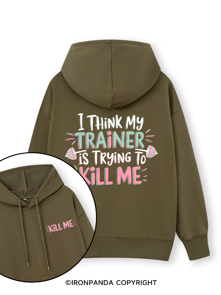 I THINK MY TRAINER IS TRYING TO KILL ME  Double-Sided Printed Classic Gym Hoodie
