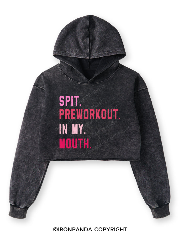 SPIT PREWORKOUT IN MY MOUTH Washed Crop Hoodie