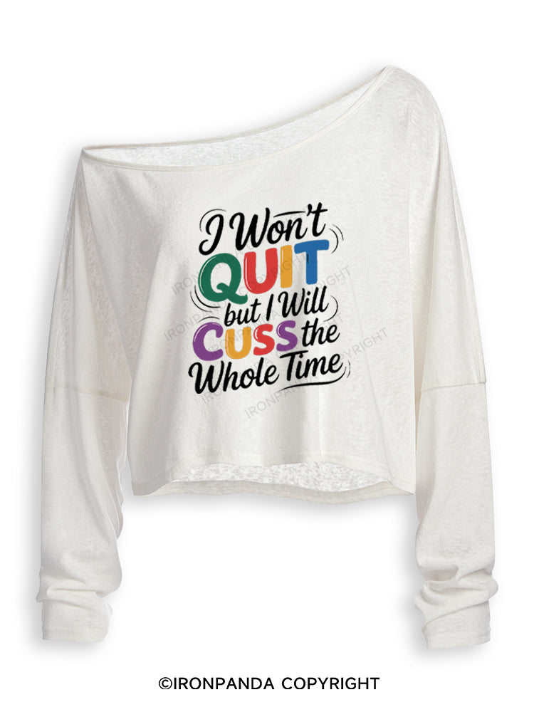 I WON’T QUIT BUT I WILL CUSS THE WHOLE TIME Off Shoulder Long Sleeve Crop Top