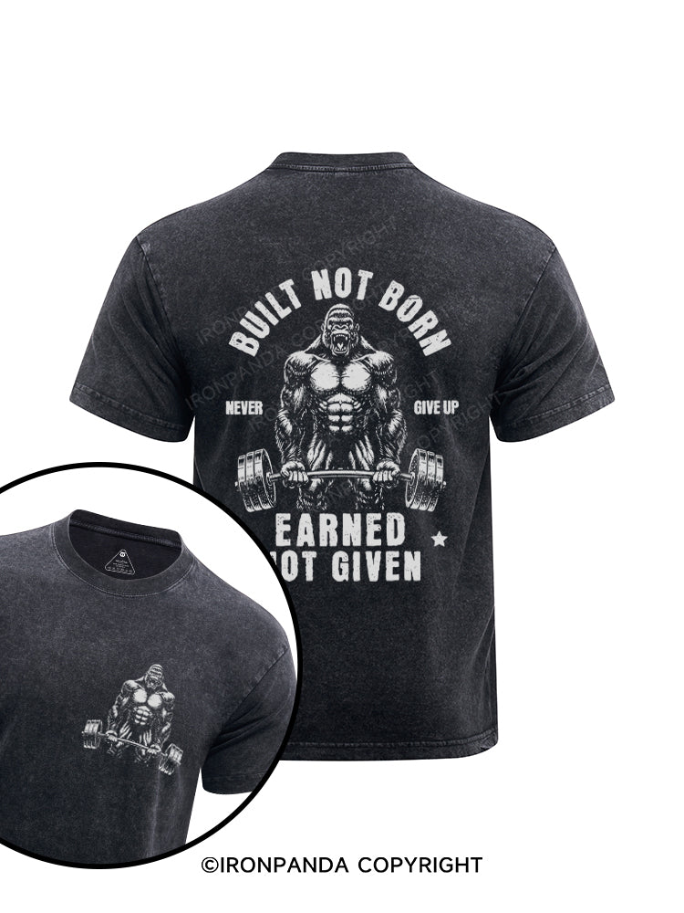 BUILT NOT BORN EARNED NOT GIVEN Printed Washed Gym Shirt