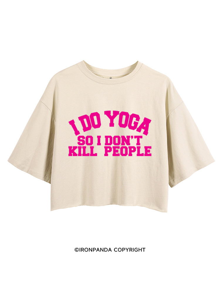 I DO YOGA SO I DON'T KILL PEOPLE CROP TOPS
