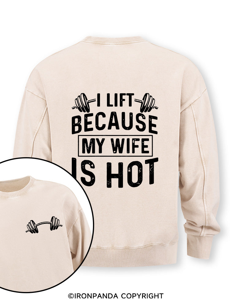 I Lift Because My Wife is Hot Double-Sided Printed Washed Sweatshirt